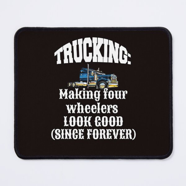 Item preview, Big Rig Truck Driver Trucking: Making Four Wheelers Look Good designed and sold by fantasticdesign.