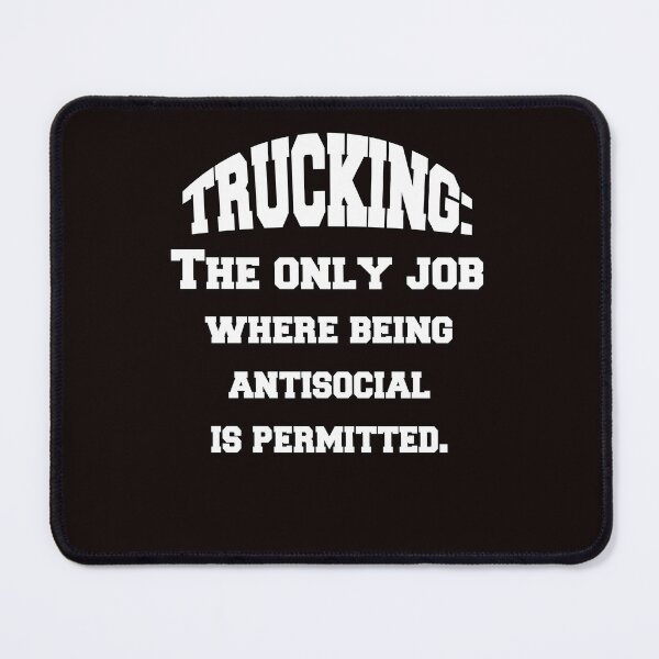 Item preview, Big Rig Truck Driver Trucking: The Only Job Where Being Antisocial designed and sold by fantasticdesign.