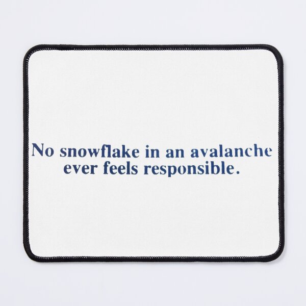 Item preview, no snowflake in an avalanche ever feels responsible designed and sold by HyperBlur.