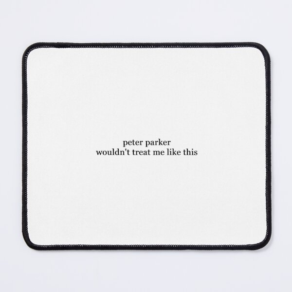 Item preview, peter parker wouldn't treat me like this designed and sold by livstorm.