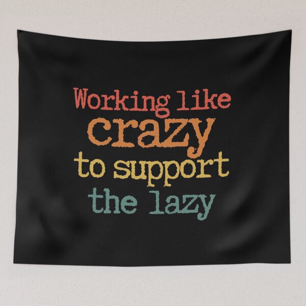 Item preview, Trabajando como locos para apoyar al Lazy CLTF designed and sold by GFamilyC.