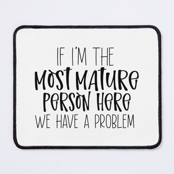Item preview, Most Mature Person Here designed and sold by FairyNerdy.