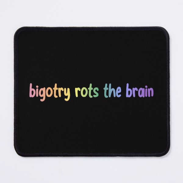 Item preview, Bigotry Rots The Brain designed and sold by FairyNerdy.