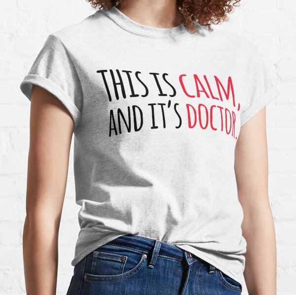 This is Calm, and it's Doctor (Reid Quote) Classic T-Shirt