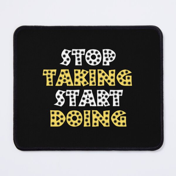 Item preview, stop taking start doing designed and sold by TThousand.