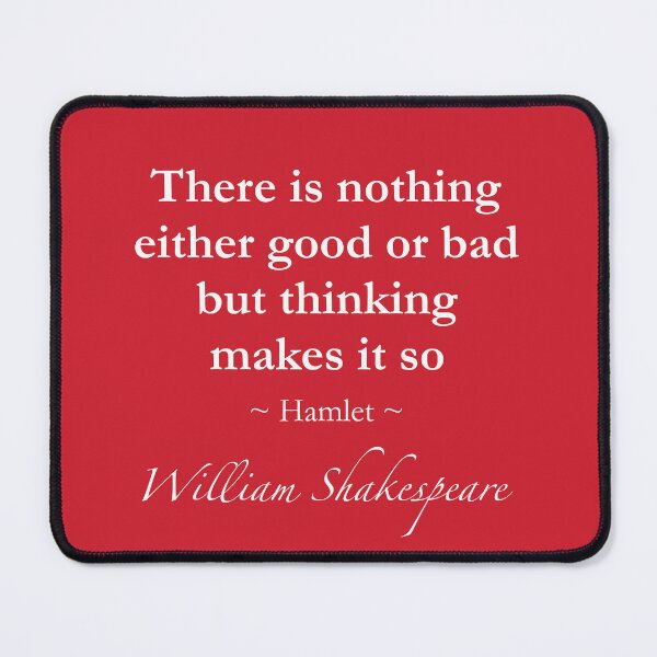 Item preview, William Shakespeare Quote - There is nothing either good or bad but thinking makes it so - Hamlet designed and sold by QuotationMark.