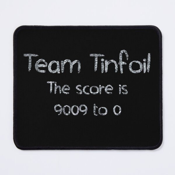 Item preview, Team Tinfoil The Score is 9009 to 0 (tinfoil Text) designed and sold by Swabcraft.