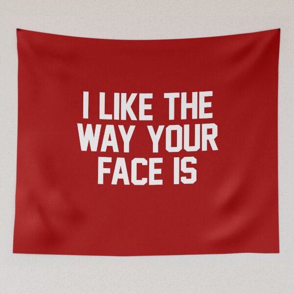 Item preview, I Like The Way Your Face Is - White designed and sold by anthonymzubia.