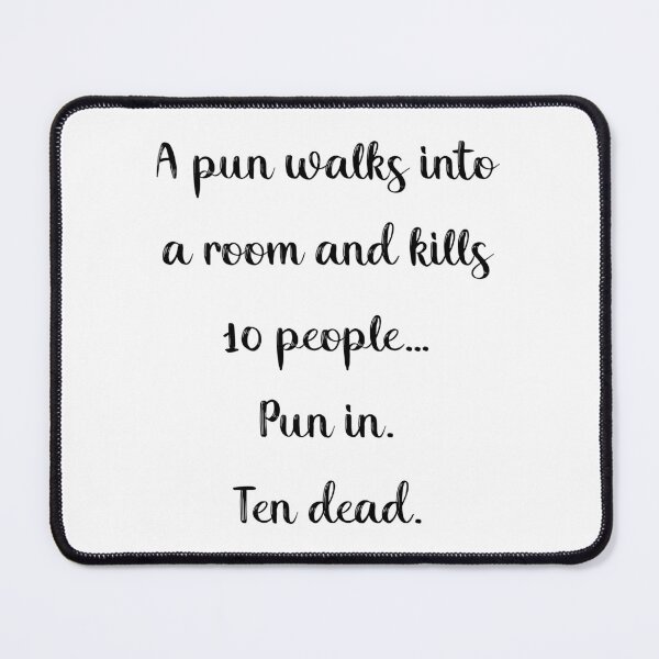 Item preview, A pun walks into a room and kills 10 people… Pun in. Ten dead. designed and sold by artvia.