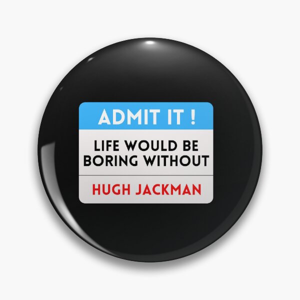 Item preview, Life Would Be Boring Without Hugh Jackman designed and sold by theartcreatore.