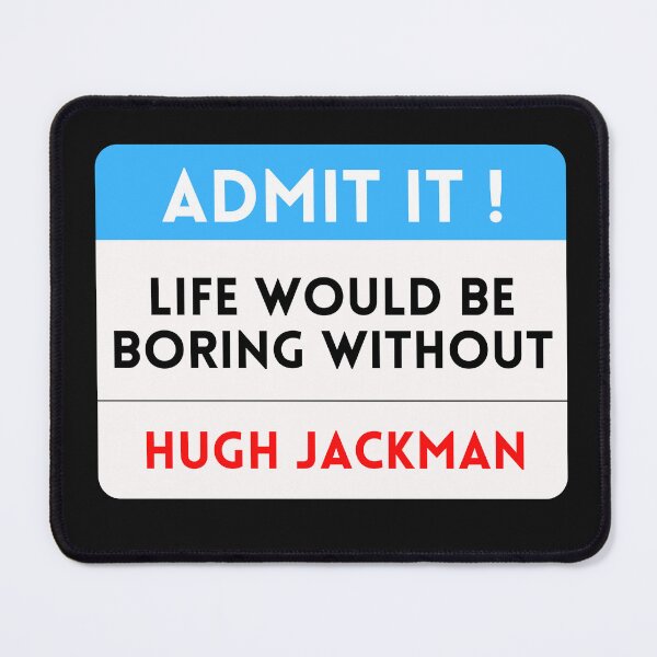 Item preview, Life Would Be Boring Without Hugh Jackman designed and sold by theartcreatore.