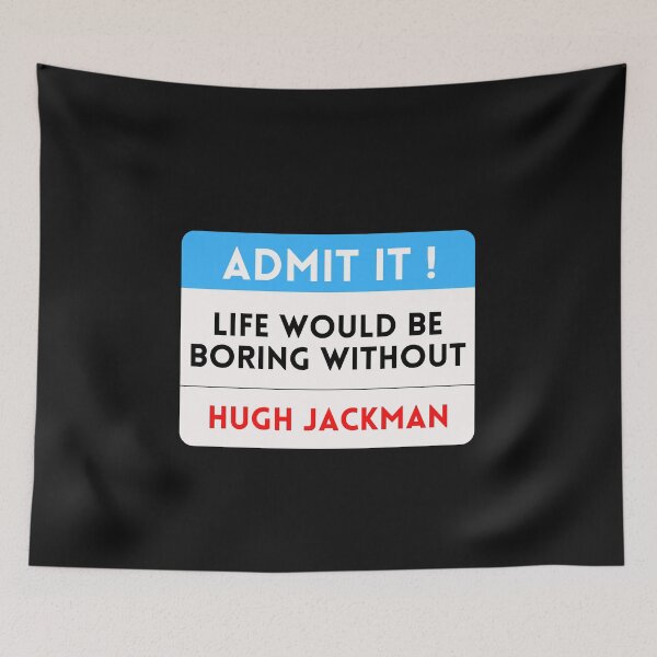 Item preview, Life Would Be Boring Without Hugh Jackman designed and sold by theartcreatore.