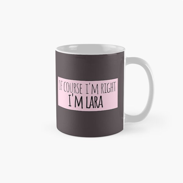 Item preview, Of Course I'm Right I'm Lara Funny Personalized designed and sold by kindxinn.