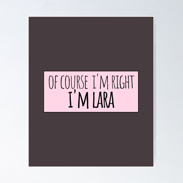 Item preview, Of Course I'm Right I'm Lara Funny Personalized designed and sold by kindxinn.