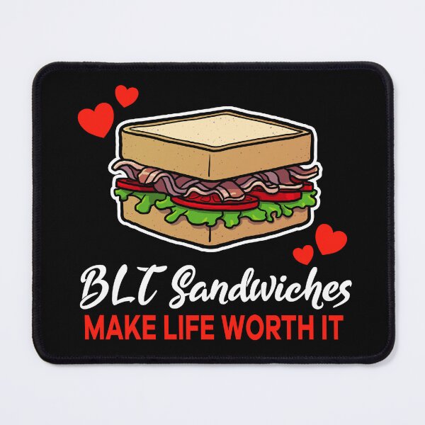 Item preview, BLT Sandwiches make life worth it saying designed and sold by jonmlam.