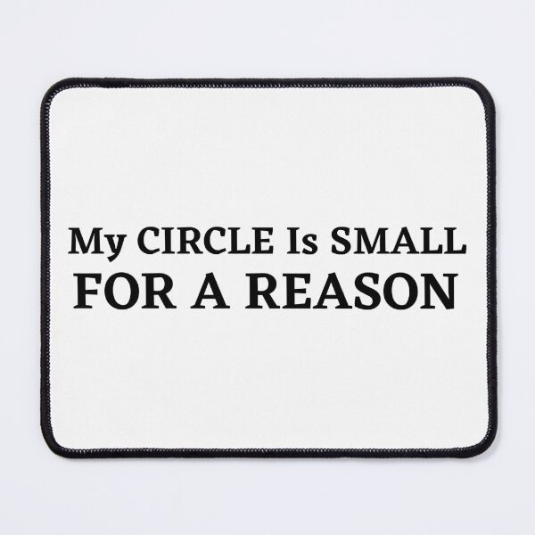 Item preview, My CIRCLE Is SMALL For A REASON designed and sold by ArtisShops.