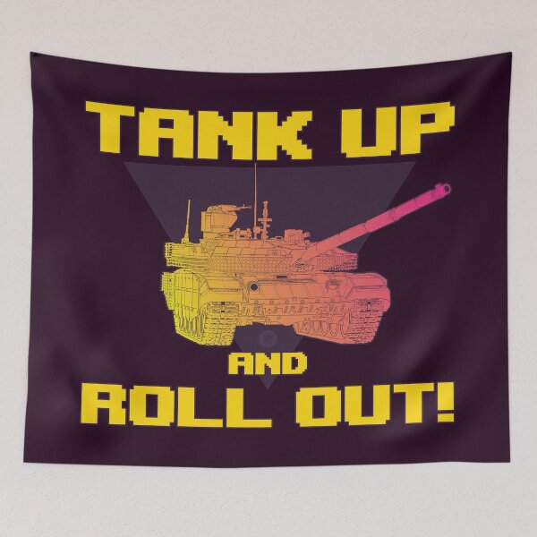 Item preview, TANK UP AND ROLL OUT! designed and sold by FAawRay.