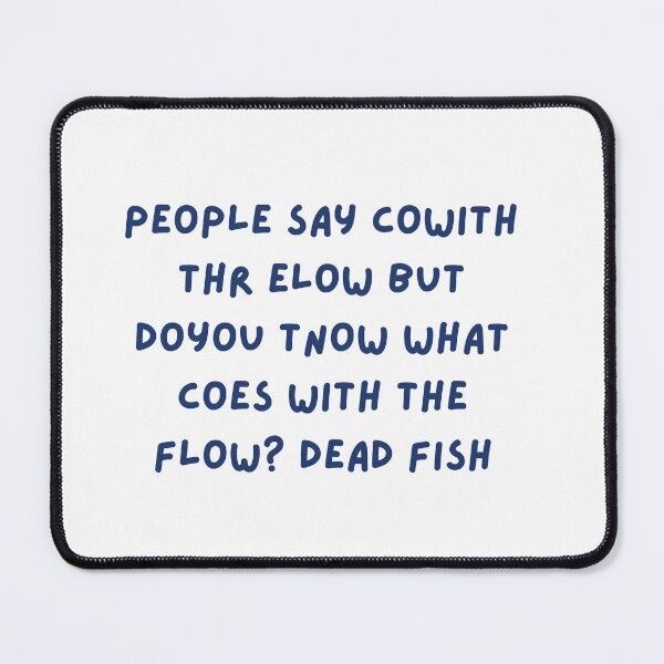 Item preview, people say cowith thr elow but doyou tnow what coes with the flow? dead fish designed and sold by Raxidkou.