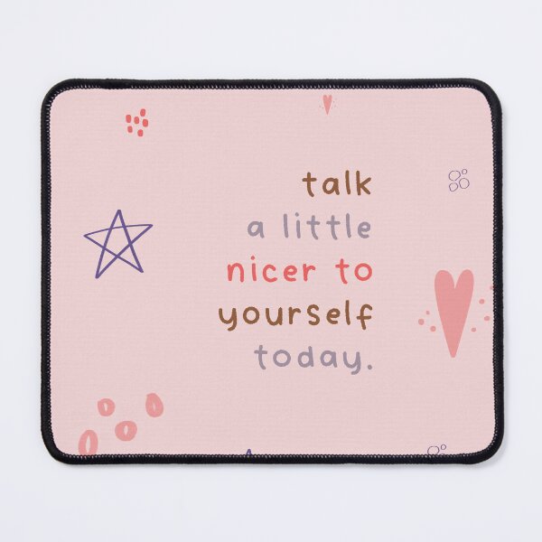 Item preview, Talk a Little Nicer to Yourself Today designed and sold by Libby :).