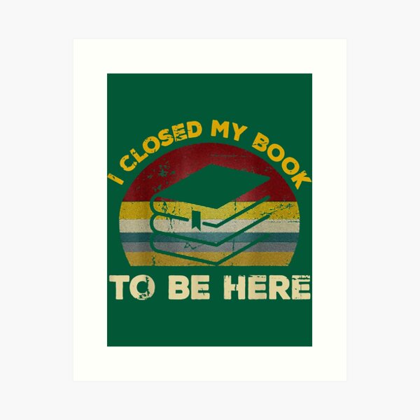Item preview, i closed my book to be here funny  designed and sold by phonganno.