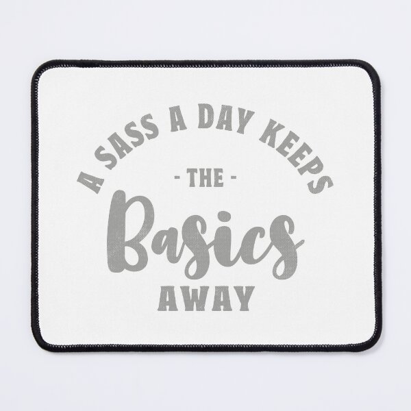 Item preview, A Sass A Day Keeps The Basics Away  designed and sold by TonySpencer.