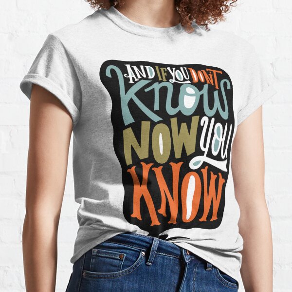 Now You Know Classic T-Shirt