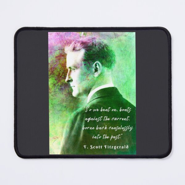 Item preview, Copy of F. Scott Fitzgerald quote: So we beat on, boats against the current, borne back ceaselessly into the past. designed and sold by artbleed.