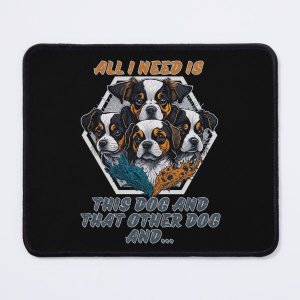 Item preview, All I Need Is This Dog And That Other Dog designed and sold by RockBeeDesigns.
