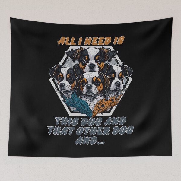 Item preview, All I Need Is This Dog And That Other Dog designed and sold by RockBeeDesigns.