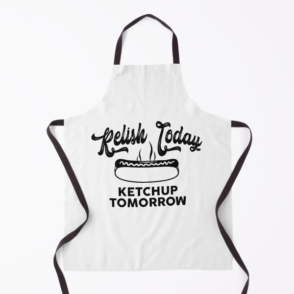 Item preview, Relish Today Ketchup tomorrow designed and sold by goodtogotees.