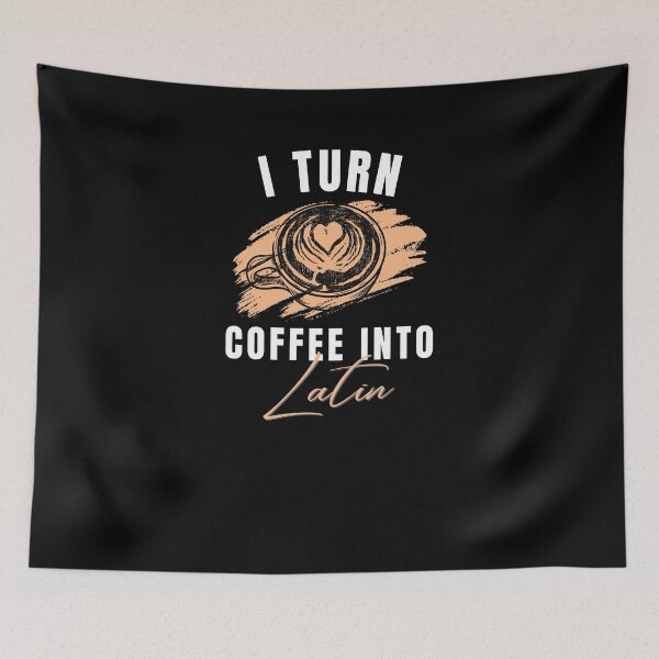 Item preview, I Turn Coffee Into Latin Coffee Lovers Funny Quote Sayings Gifts designed and sold by Norstyle.