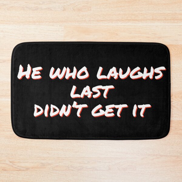 Item preview, He who laughs last, didnt get it designed and sold by horvath019.