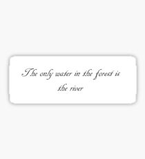 The only water in the forest is the river Sticker