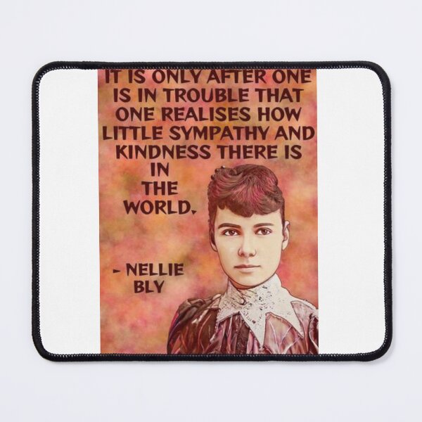 Item preview,  Radical Feminist Quote - Nellie Bly - It Is Only After One Is In Trouble That One Realises How Little Sympathy And Kindness There Is In The World designed and sold by LethalPixieDust.