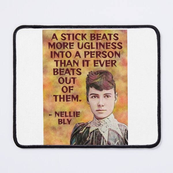 Item preview, Radical Feminist Quote - Nellie Bly - A Stick Beats More Ugliness Into A Person Than It Ever Beats Out Of Them designed and sold by LethalPixieDust.