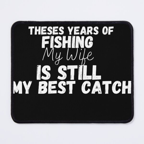 Item preview, After All Theses Years Of Fishing My Wife Is Still My Best Catch designed and sold by designreb.