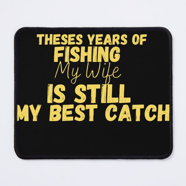 Item preview,  After All Theses Years Of Fishing My Wife Is Still My Best Catch designed and sold by designreb.