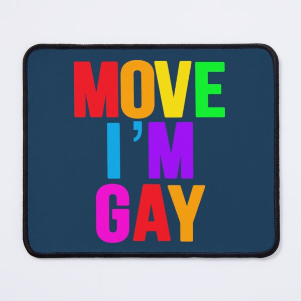 Item preview, Move I’m Gay2 designed and sold by Isabellaclarkcr.
