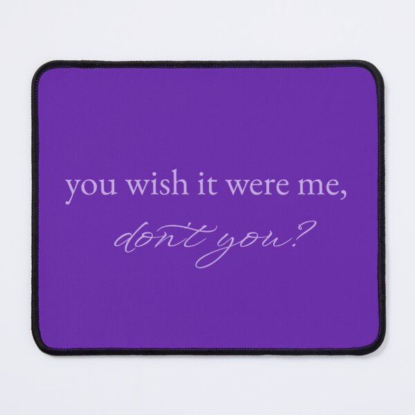 Item preview, "you wish it were me, don't you?" designed and sold by BlackwellNY.