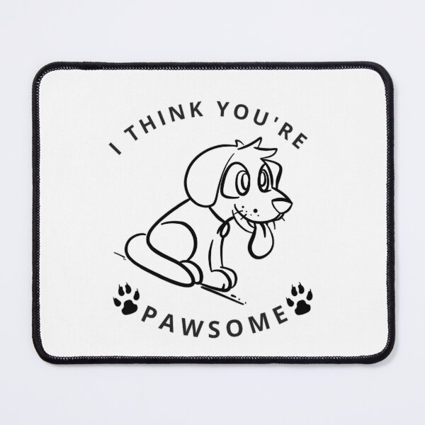Item preview, I Think You Are Pawsome Dog   designed and sold by prsagar01.