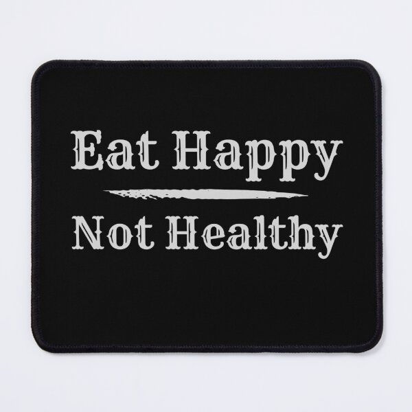 Item preview, Eat Happy Not Healthy designed and sold by Kiramonz.
