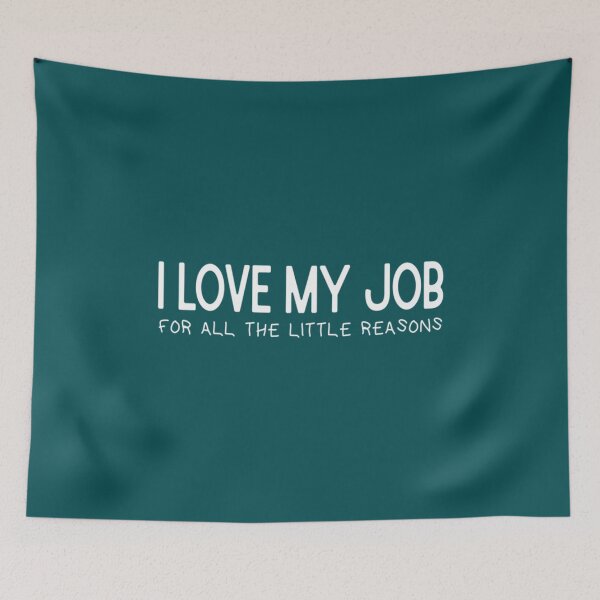 Item preview, I Love My Job For All The Little Reasons  Job is Important         120 designed and sold by LomaSenger1.