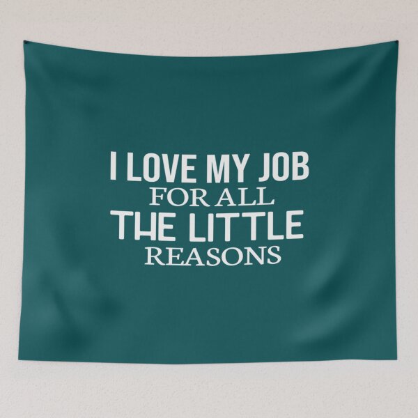 Item preview, I Love My Job For All The Little Reasons  Job is Important        107 designed and sold by LomaSenger1.
