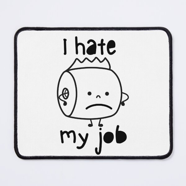 Item preview, i hate my job  designed and sold by ramazis.