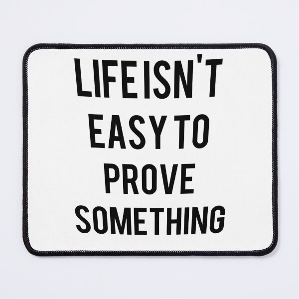 Item preview, Life isn't easy to Prove Something designed and sold by Samama07.