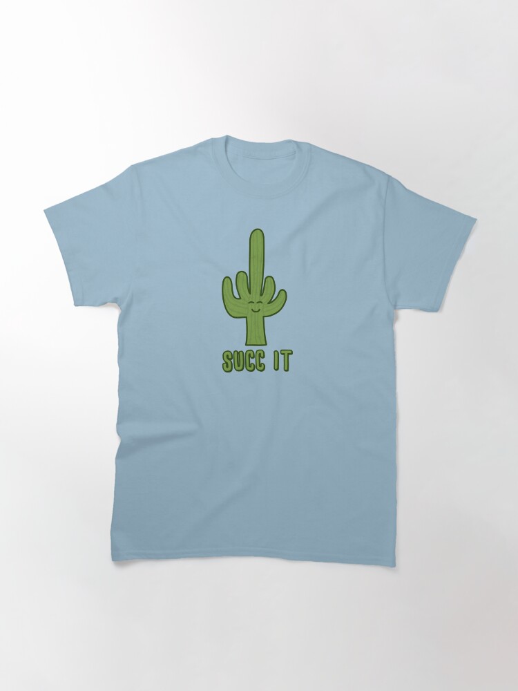 Alternate view of Succ It - Cute But Rude Cactus/Succulent - Multiple Tee Colors Classic T-Shirt