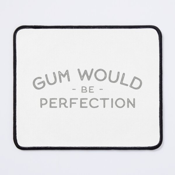 Item preview, Gum Would Be Perfection designed and sold by TonySpencer.