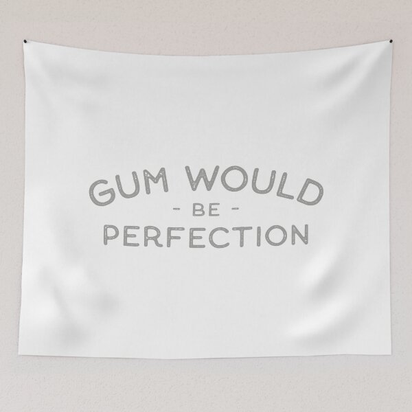 Item preview, Gum Would Be Perfection designed and sold by TonySpencer.