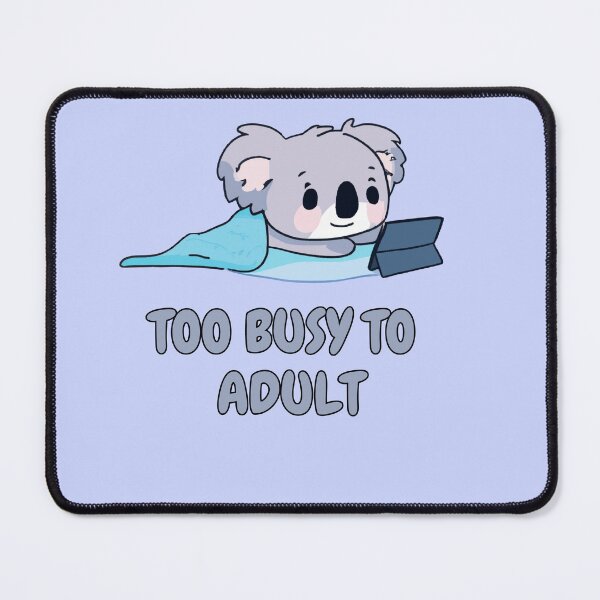 Item preview, Cute Koala too busy to adult | Funny artwork | Koala Gift | Koala lover designed and sold by TheScruffyGoose.