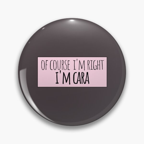 Item preview, Of Course I'm Right I'm Cara Funny Personalized designed and sold by kindxinn.